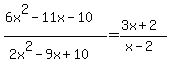 %286x%5E2-11x-10%29%2F%282x%5E2-9x%2B10%29=%283x%2B2%29%2F%28x-2%29