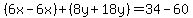 %286x-6x%29%2B%288y%2B18y%29=34-60
