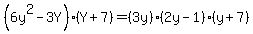 %286y%5E2-3Y%29%28Y%2B7%29=%283y%29%282y-1%29%28y%2B7%29