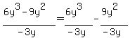 (6y^3 - 9y^2)/(-3y)=(6y^3)/(-3y)- (9y^2)/(-3y)