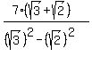 (7(sqrt(3)+sqrt(2)))/((sqrt(3))^2-(sqrt(2))^2)