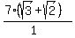 (7(sqrt(3)+sqrt(2)))/(1)