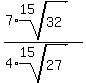 (7*root(15,32))/(4*root(15,27))