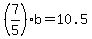 (7/5)*b=10.5