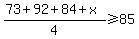 %2873+%2B+92+%2B+84+%2B+x%29%2F4+%3E=+85