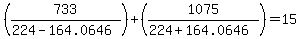 %28733+%2F+%28224+-+164.0646%29%29+%2B+%281075+%2F+%28224+%2B+164.0646%29%29+=+15