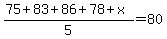 %2875+%2B+83+%2B+86+%2B+78+%2B+x%29+%2F+5+=+80
