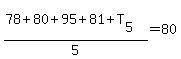 (78+80+95+81+T[5])/5=80