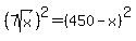 %287sqrt%28x%29%29%5E2+=+%28450+-+x%29%5E2