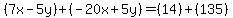 (7x-5y)+(-20x+5y)=(14)+(135)