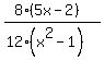 (8(5x-2))/(12(x^2-1))