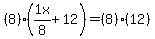 %288%29%281x%2F8%2B12%29=%288%29%2812%29