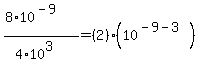 (8*10^(-9))/(4*10^3)=(2)*(10^(-9-3))