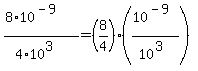 (8*10^(-9))/(4*10^3)=(8/4)*(10^(-9)/10^(3))