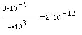 (8*10^(-9))/(4*10^3)=2*10^(-12)