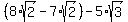 %288%2Asqrt%282%29-7%2Asqrt%282%29%29-5%2Asqrt%283%29
