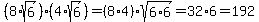 %288%2Asqrt%286%29%29%2A%284%2Asqrt%286%29%29=%288%2A4%29%2Asqrt%286%2A6%29=32%2A6=192