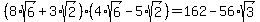 %288%2Asqrt%286%29%2B3%2Asqrt%282%29%29%2A%284%2Asqrt%286%29-5%2Asqrt%282%29%29=162-56%2Asqrt%283%29