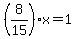 %288%2F15%29+%2A+x+=+1