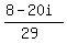 (8-20i)/(29)