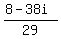 (8-38i)/29