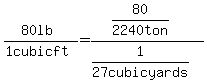 %2880+lb%29%2F%281+cubic+ft%29=%2880%2F2240+ton%29%2F%281%2F27+cubic+yards%29