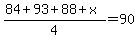 (84+93+88+x)/4=90