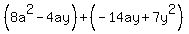 (8a^2-4ay)+(-14ay+7y^2)