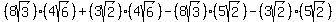 (8sqrt(3))(4sqrt(6)) + (3sqrt(2))(4sqrt(6))-(8sqrt(3))(5sqrt(2))-(3sqrt(2))(5sqrt(2))