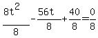 %288t%5E2%29%2F8+-+%2856t%29%2F8+%2B+40%2F8+=+0%2F8