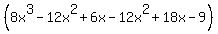 %288x%5E3-12x%5E2%2B6x-12x%5E2%2B18x-9%29