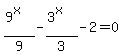 %289%5Ex%29%2F9-%283%5Ex%29%2F3-2=0