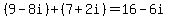(9-8i)+(7+2i)=16-6i
