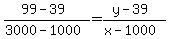%2899+-+39%29+%2F+%283000+-+1000%29+=+%28y+-+39%29+%2F+%28x+-+1000%29