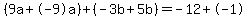 (9a+-9a)+(-3b+5b)=-12+-1