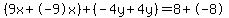 %289x%2B-9x%29%2B%28-4y%2B4y%29=8%2B-8