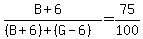 %28B%2B6%29%2F%28%28B%2B6%29%2B%28G-6%29%29=75%2F100