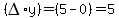 (DELTA*y)=(5-0)=5