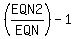 (EQN2/EQN)-1)