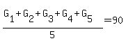 (G[1]+G[2]+G[3]+G[4]+G[5])/5=90