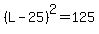 %28L+-+25%29%5E2+=+125
