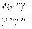 (M^4(N^-3)^2)/((M^-2)^-3)