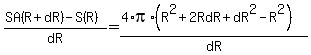(SA(R+dR)-S(R))/dR=(4*pi*(R^2+2RdR+dR^2-R^2))/dR