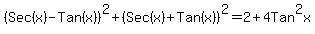(Sec(x)-Tan(x))^2 + (Sec(x)+Tan(x))^2 = 2+4Tan^2x
