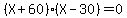 %28X%2B60%29%2A%28X-30%29+=+0