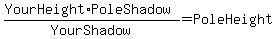 %28YourHeight%2APoleShadow%29%2FYourShadow+=+PoleHeight