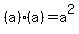 (a)*(a)=a^2
