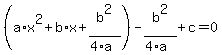%28a%2Ax%5E2%2Bb%2Ax%2Bb%5E2%2F%284%2Aa%29%29-b%5E2%2F%284%2Aa%29%2Bc=0