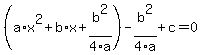 (a*x^2+b*x+b^2/expr(4*a))-b^2/expr(4*a)+c=0