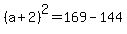 %28a%2B2%29%5E2+=+169-144